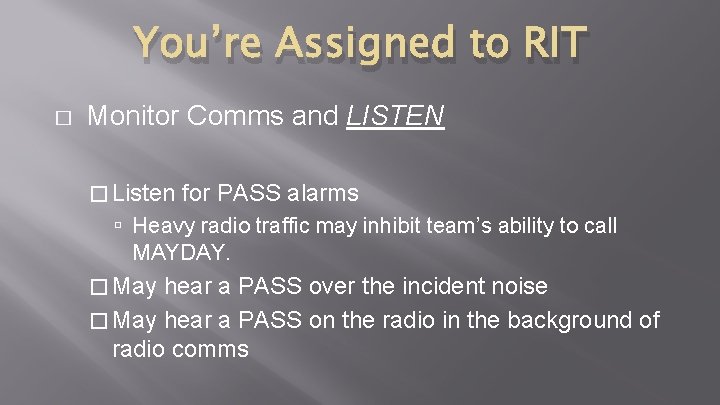You’re Assigned to RIT � Monitor Comms and LISTEN � Listen for PASS alarms You’re Assigned to RIT � Monitor Comms and LISTEN � Listen for PASS alarms