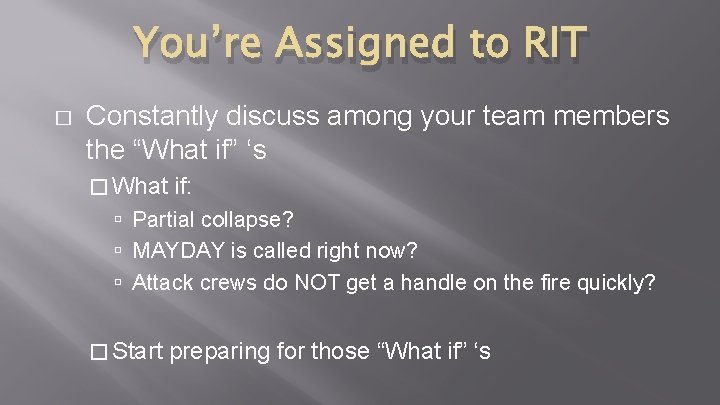 You’re Assigned to RIT � Constantly discuss among your team members the “What if” You’re Assigned to RIT � Constantly discuss among your team members the “What if”