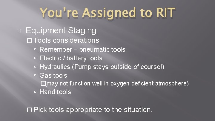 You’re Assigned to RIT � Equipment Staging � Tools considerations: Remember – pneumatic tools You’re Assigned to RIT � Equipment Staging � Tools considerations: Remember – pneumatic tools