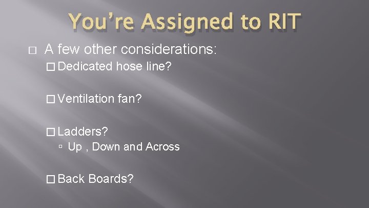 You’re Assigned to RIT � A few other considerations: � Dedicated hose line? � You’re Assigned to RIT � A few other considerations: � Dedicated hose line? �