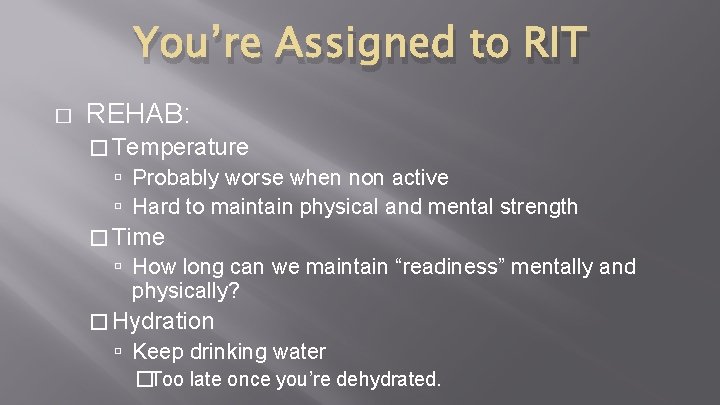 You’re Assigned to RIT � REHAB: � Temperature Probably worse when non active Hard You’re Assigned to RIT � REHAB: � Temperature Probably worse when non active Hard