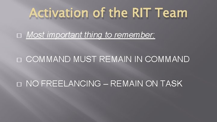 Activation of the RIT Team � Most important thing to remember: � COMMAND MUST Activation of the RIT Team � Most important thing to remember: � COMMAND MUST