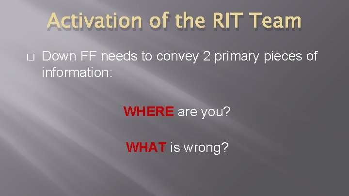 Activation of the RIT Team � Down FF needs to convey 2 primary pieces Activation of the RIT Team � Down FF needs to convey 2 primary pieces