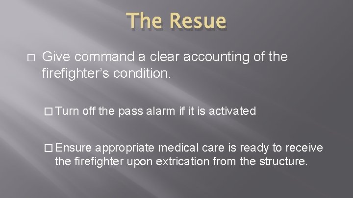 The Resue � Give command a clear accounting of the firefighter’s condition. � Turn The Resue � Give command a clear accounting of the firefighter’s condition. � Turn