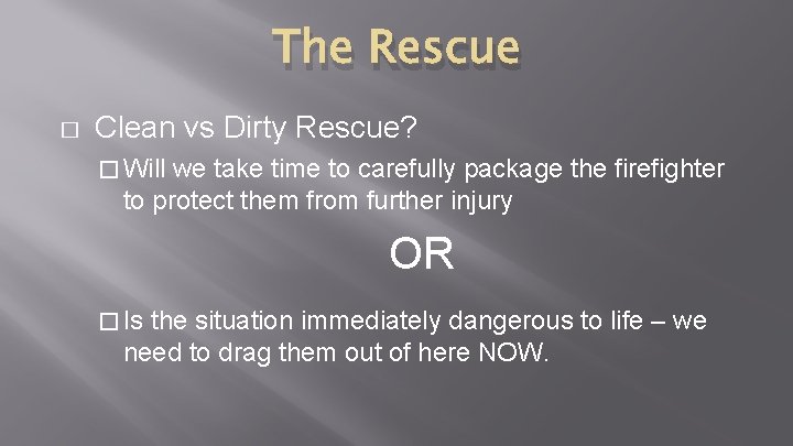 The Rescue � Clean vs Dirty Rescue? � Will we take time to carefully The Rescue � Clean vs Dirty Rescue? � Will we take time to carefully