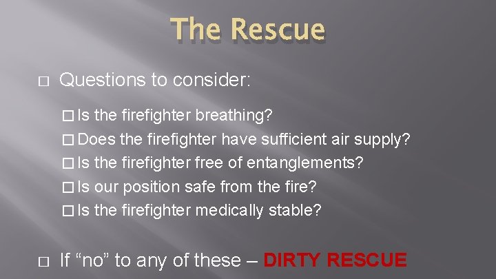 The Rescue � Questions to consider: � Is the firefighter breathing? � Does the The Rescue � Questions to consider: � Is the firefighter breathing? � Does the