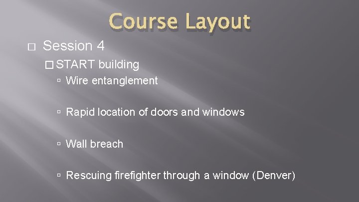 � Session 4 � START Course Layout building Wire entanglement Rapid location of doors � Session 4 � START Course Layout building Wire entanglement Rapid location of doors