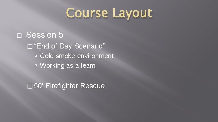 Course Layout � Session 5 � “End of Day Scenario” Cold smoke environment Working Course Layout � Session 5 � “End of Day Scenario” Cold smoke environment Working