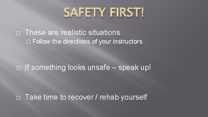 SAFETY FIRST! � These are realistic situations � Follow the directions of your instructors SAFETY FIRST! � These are realistic situations � Follow the directions of your instructors