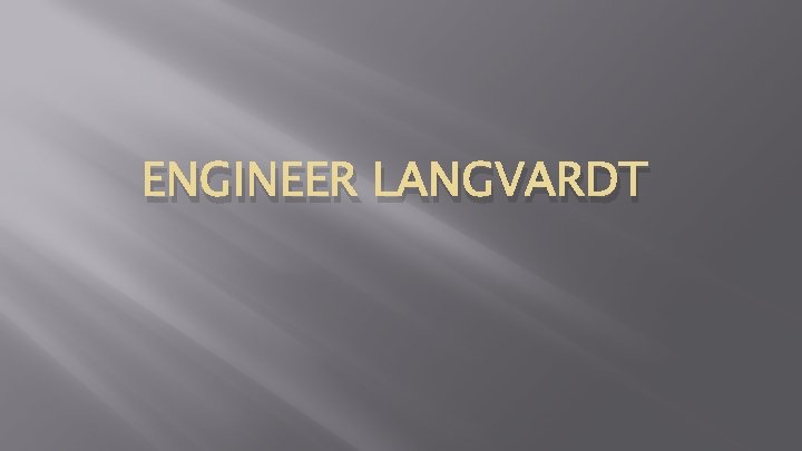 ENGINEER LANGVARDT ENGINEER LANGVARDT