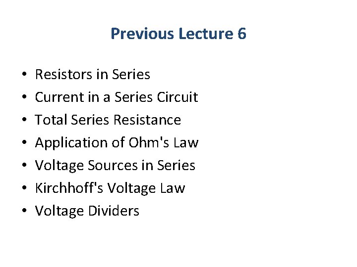 Previous Lecture 6 • • Resistors in Series Current in a Series Circuit Total