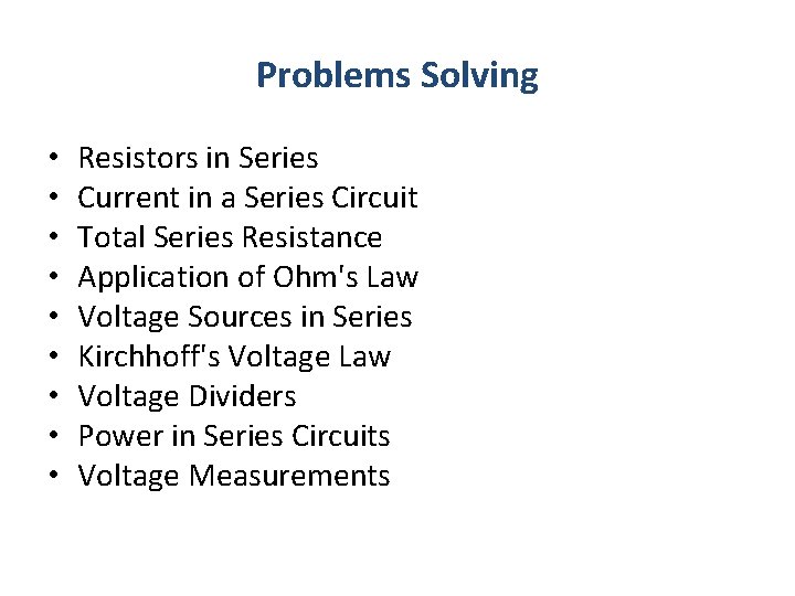 Problems Solving • • • Resistors in Series Current in a Series Circuit Total