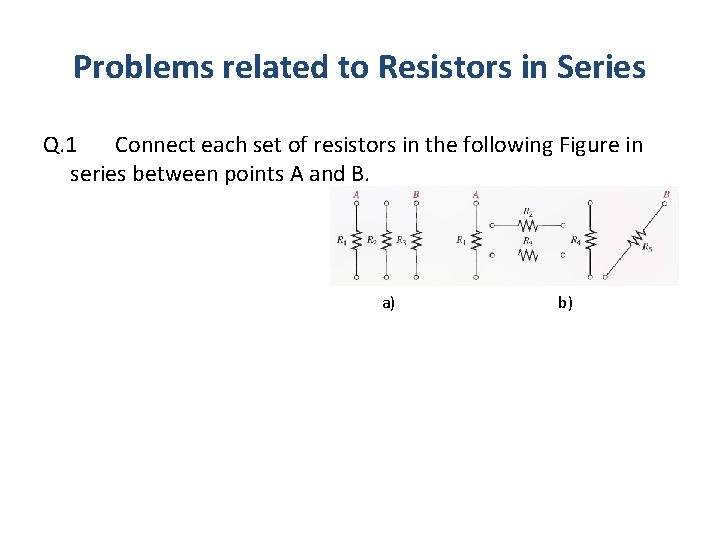 Problems related to Resistors in Series Q. 1 Connect each set of resistors in