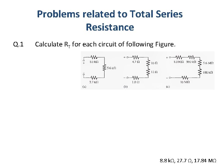 Problems related to Total Series Resistance Q. 1 Calculate RT for each circuit of