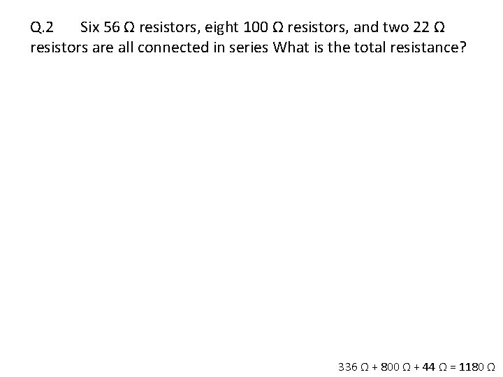 Q. 2 Six 56 Ω resistors, eight 100 Ω resistors, and two 22 Ω