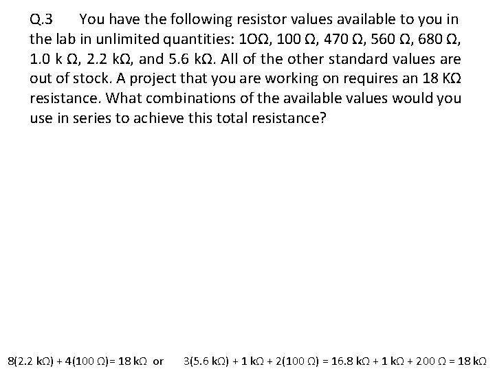Q. 3 You have the following resistor values available to you in the lab