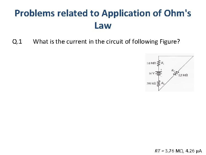 Problems related to Application of Ohm's Law Q. 1 What is the current in