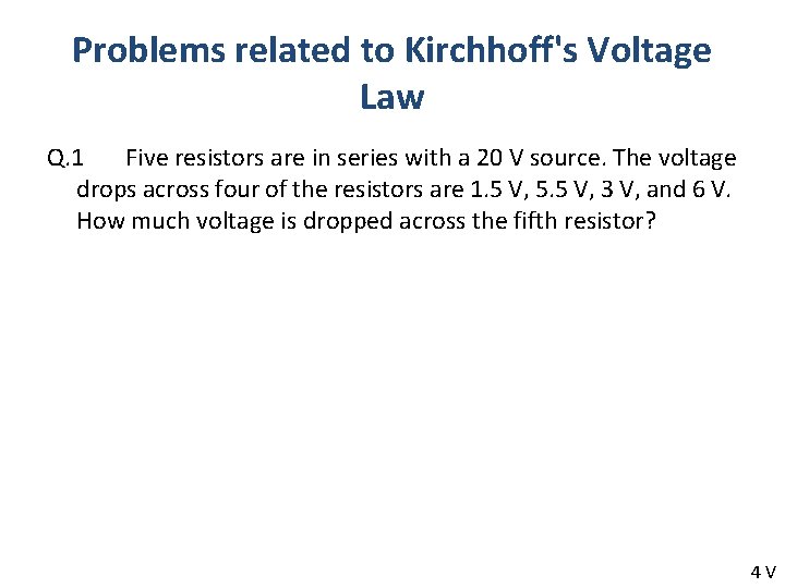 Problems related to Kirchhoff's Voltage Law Q. 1 Five resistors are in series with