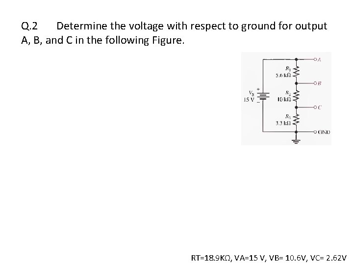 Q. 2 Determine the voltage with respect to ground for output A, B, and