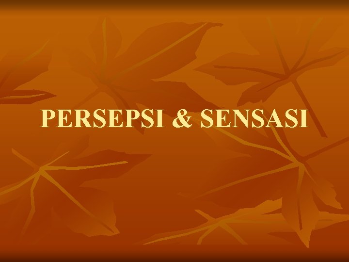 PERSEPSI & SENSASI 