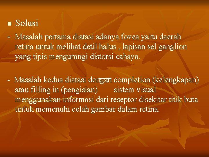 n Solusi - Masalah pertama diatasi adanya fovea yaitu daerah retina untuk melihat detil