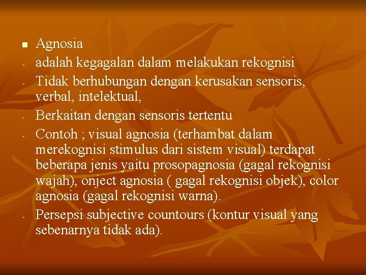 n - - - Agnosia adalah kegagalan dalam melakukan rekognisi Tidak berhubungan dengan kerusakan