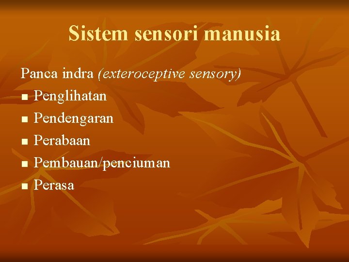 Sistem sensori manusia Panca indra (exteroceptive sensory) n Penglihatan n Pendengaran n Perabaan n
