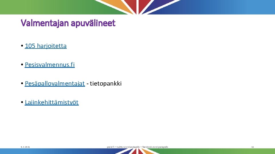 Valmentajan apuvälineet • 105 harjoitetta • Pesisvalmennus. fi • Pesäpallovalmentajat - tietopankki • Lajinkehittämistyöt