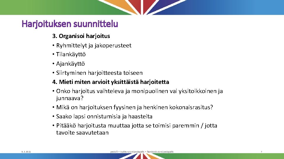 Harjoituksen suunnittelu 3. Organisoi harjoitus • Ryhmittelyt ja jakoperusteet • Tilankäyttö • Ajankäyttö •