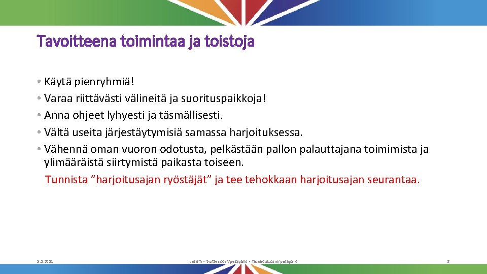 Tavoitteena toimintaa ja toistoja • Käytä pienryhmiä! • Varaa riittävästi välineitä ja suorituspaikkoja! •