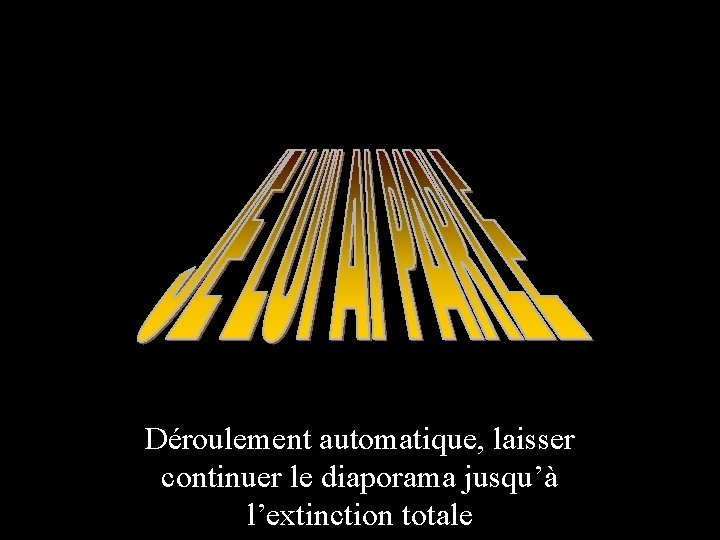 Déroulement automatique, laisser continuer le diaporama jusqu’à l’extinction totale 