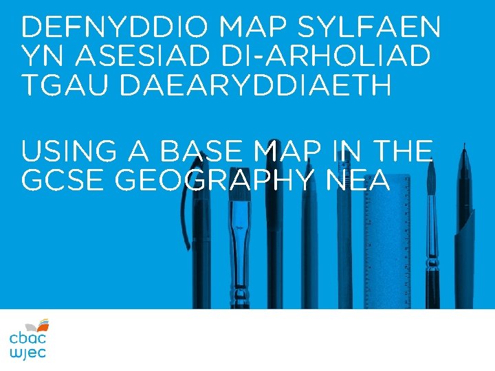 DEFNYDDIO MAP SYLFAEN YN ASESIAD DI-ARHOLIAD TGAU DAEARYDDIAETH USING A BASE MAP IN THE