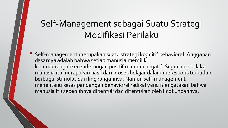 Self-Management sebagai Suatu Strategi Modifikasi Perilaku • Self-management merupakan suatu strategi kognitif behavioral. Anggapan Self-Management sebagai Suatu Strategi Modifikasi Perilaku • Self-management merupakan suatu strategi kognitif behavioral. Anggapan