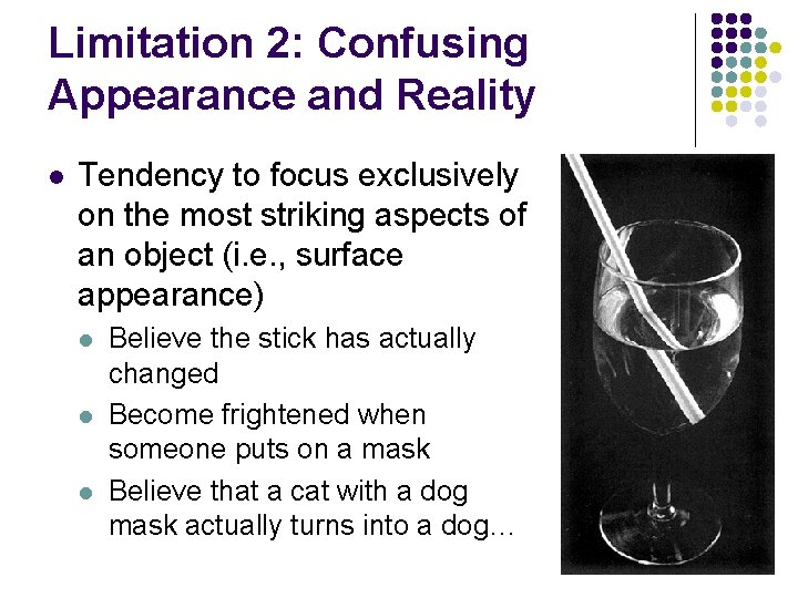 Limitation 2: Confusing Appearance and Reality l Tendency to focus exclusively on the most Limitation 2: Confusing Appearance and Reality l Tendency to focus exclusively on the most