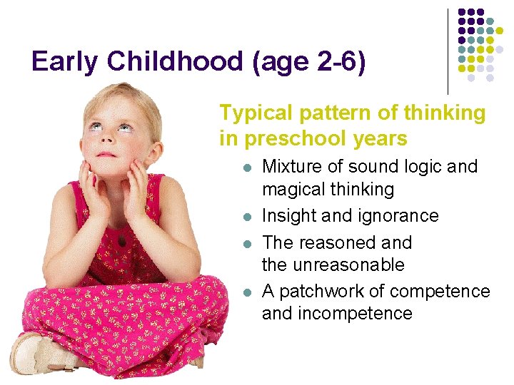 Early Childhood (age 2 -6) Typical pattern of thinking in preschool years l l Early Childhood (age 2 -6) Typical pattern of thinking in preschool years l l