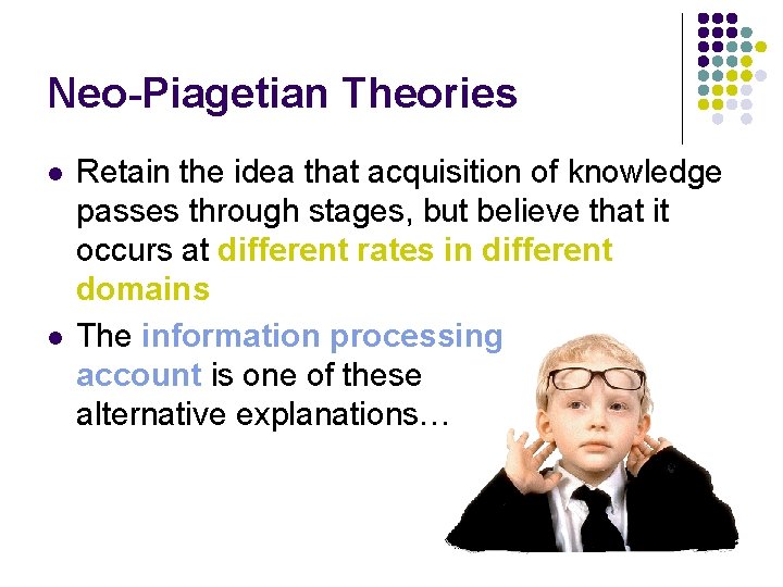 Neo-Piagetian Theories l l Retain the idea that acquisition of knowledge passes through stages, Neo-Piagetian Theories l l Retain the idea that acquisition of knowledge passes through stages,