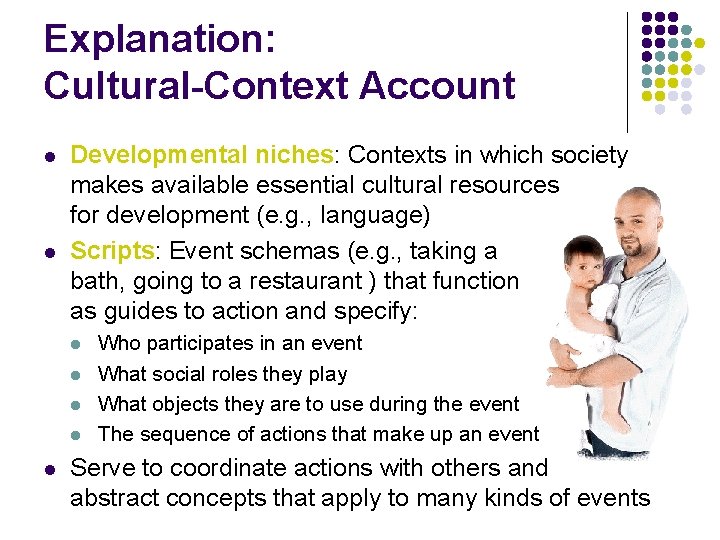 Explanation: Cultural-Context Account l l Developmental niches: Contexts in which society makes available essential Explanation: Cultural-Context Account l l Developmental niches: Contexts in which society makes available essential