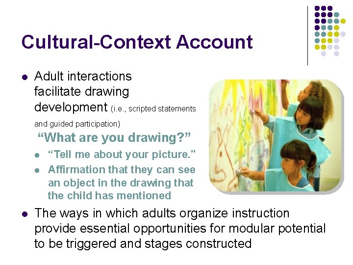 Cultural-Context Account l Adult interactions facilitate drawing development (i. e. , scripted statements and Cultural-Context Account l Adult interactions facilitate drawing development (i. e. , scripted statements and