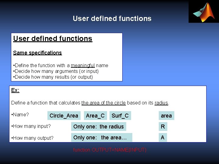 User defined functions Same specifications • Define the function with a meaningful name •