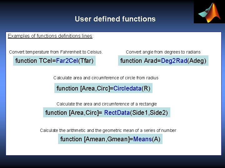 User defined functions Examples of functions definitions lines: Convert temperature from Fahrenheit to Celsius.