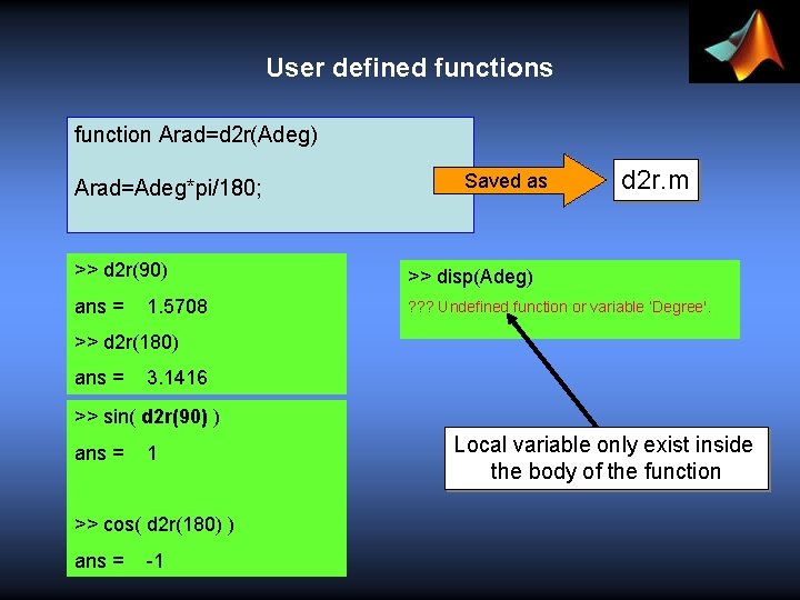 User defined functions function Arad=d 2 r(Adeg) Arad=Adeg*pi/180; Saved as d 2 r. m