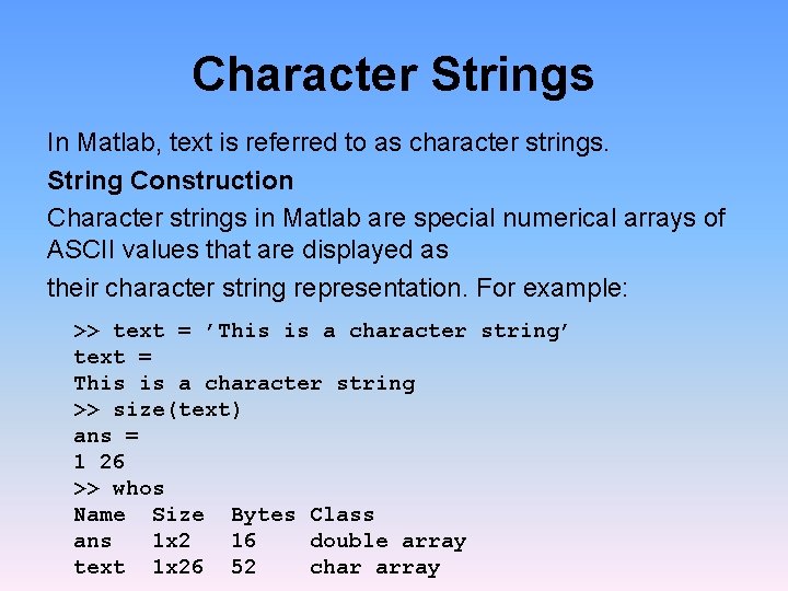 Character Strings In Matlab, text is referred to as character strings. String Construction Character