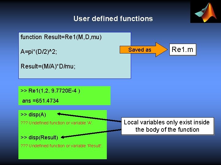 User defined functions function Result=Re 1(M, D, mu) A=pi*(D/2)^2; Saved as Re 1. m