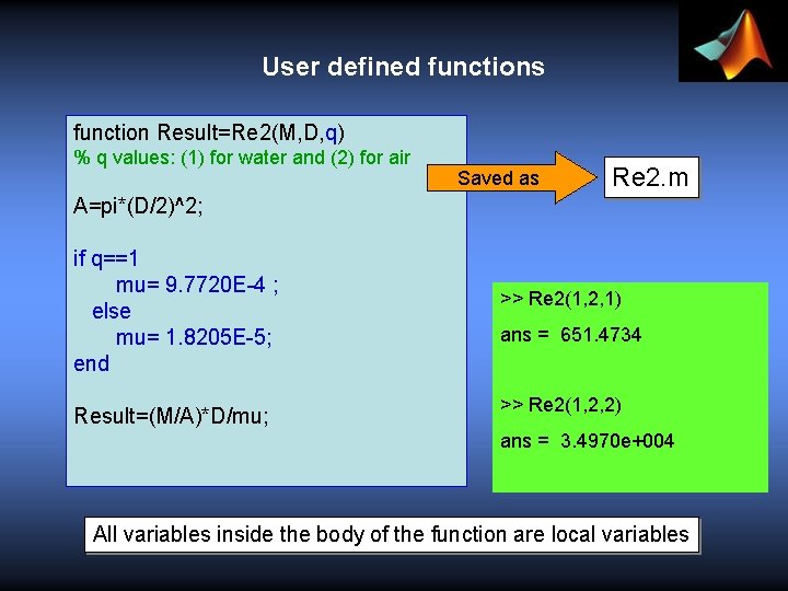 User defined functions function Result=Re 2(M, D, q) % q values: (1) for water