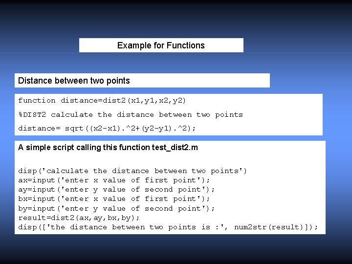 Example for Functions Distance between two points function distance=dist 2(x 1, y 1, x