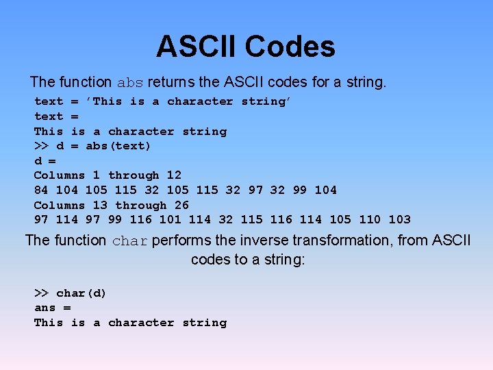ASCII Codes The function abs returns the ASCII codes for a string. text =