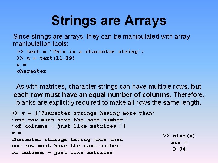 Strings are Arrays Since strings are arrays, they can be manipulated with array manipulation