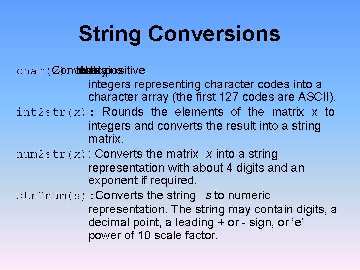 String Conversions char(x) Converts : that contains array the x positive integers representing character