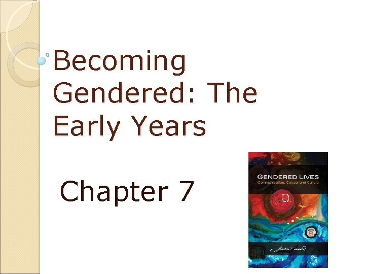 Becoming Gendered: The Early Years Chapter 7 