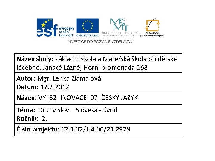 Název školy: Základní škola a Mateřská škola při dětské léčebně, Janské Lázně, Horní promenáda
